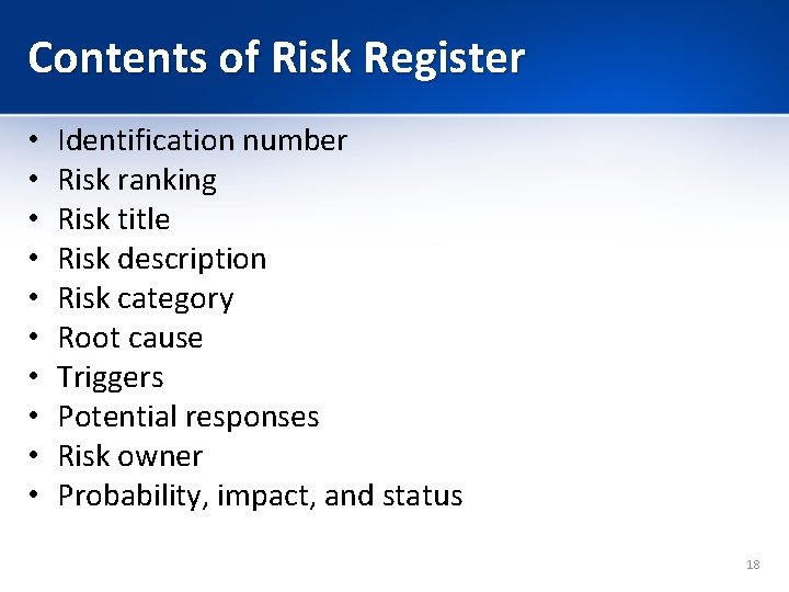 Contents of Risk Register • • • Identification number Risk ranking Risk title Risk