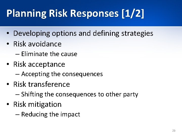 Planning Risk Responses [1/2] • Developing options and defining strategies • Risk avoidance –