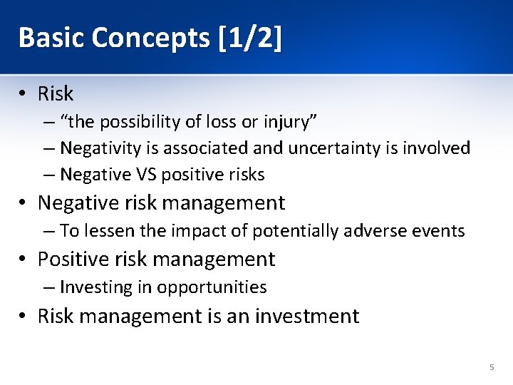 Basic Concepts [1/2] • Risk – “the possibility of loss or injury” – Negativity