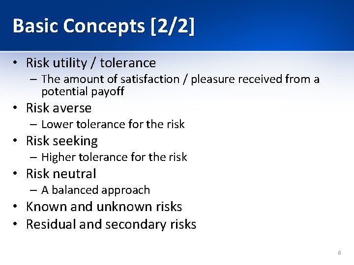 Basic Concepts [2/2] • Risk utility / tolerance – The amount of satisfaction /