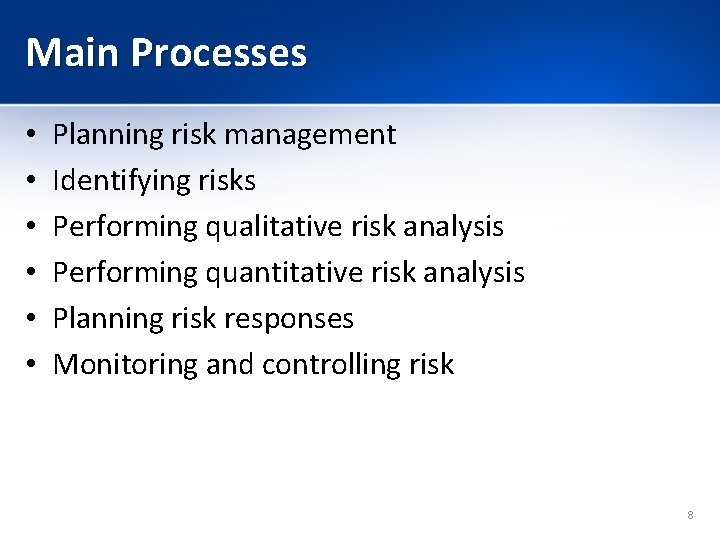 Main Processes • • • Planning risk management Identifying risks Performing qualitative risk analysis
