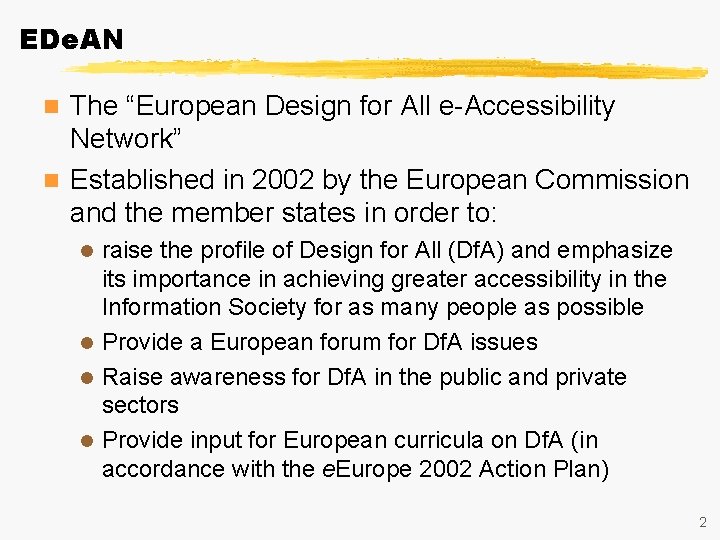 EDe. AN The “European Design for All e-Accessibility Network” n Established in 2002 by