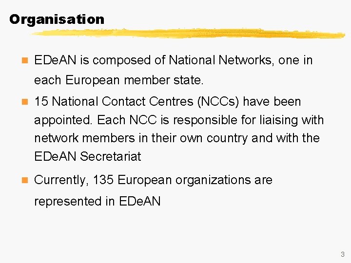 Organisation n EDe. AN is composed of National Networks, one in each European member