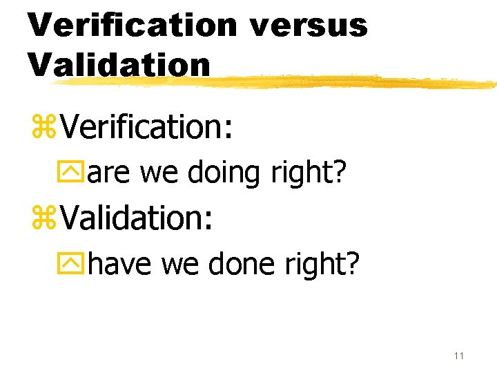 Verification versus Validation z. Verification: yare we doing right? z. Validation: yhave we done Verification versus Validation z. Verification: yare we doing right? z. Validation: yhave we done