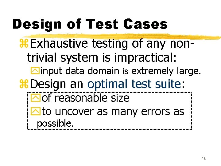 Design of Test Cases z. Exhaustive testing of any nontrivial system is impractical: yinput Design of Test Cases z. Exhaustive testing of any nontrivial system is impractical: yinput