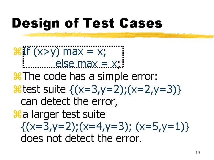 Design of Test Cases z. If (x>y) max = x; else max = x; Design of Test Cases z. If (x>y) max = x; else max = x;