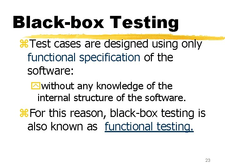 Black-box Testing z. Test cases are designed using only functional specification of the software: Black-box Testing z. Test cases are designed using only functional specification of the software: