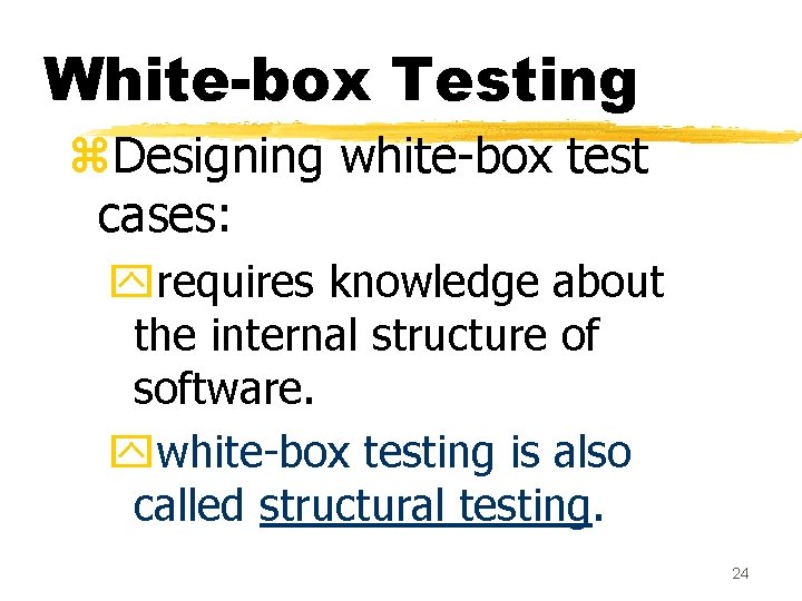 White-box Testing z. Designing white-box test cases: yrequires knowledge about the internal structure of White-box Testing z. Designing white-box test cases: yrequires knowledge about the internal structure of