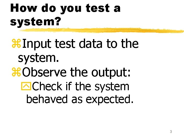 How do you test a system? z. Input test data to the system. z. How do you test a system? z. Input test data to the system. z.