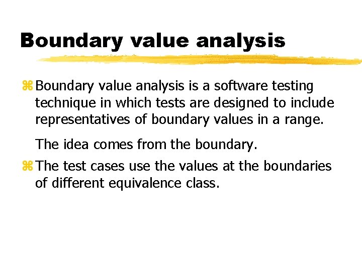 Boundary value analysis z Boundary value analysis is a software testing technique in which Boundary value analysis z Boundary value analysis is a software testing technique in which