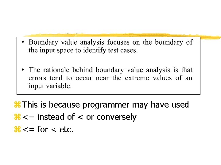 z This is because programmer may have used z <= instead of < or z This is because programmer may have used z <= instead of < or