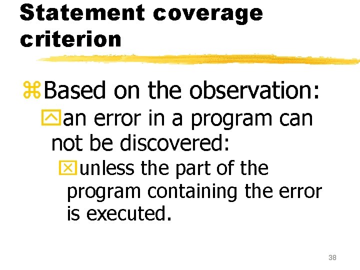 Statement coverage criterion z. Based on the observation: yan error in a program can Statement coverage criterion z. Based on the observation: yan error in a program can
