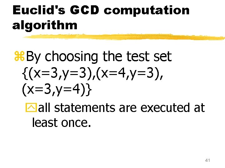 Euclid's GCD computation algorithm z. By choosing the test set {(x=3, y=3), (x=4, y=3), Euclid's GCD computation algorithm z. By choosing the test set {(x=3, y=3), (x=4, y=3),