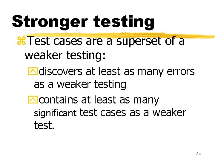 Stronger testing z. Test cases are a superset of a weaker testing: ydiscovers at Stronger testing z. Test cases are a superset of a weaker testing: ydiscovers at
