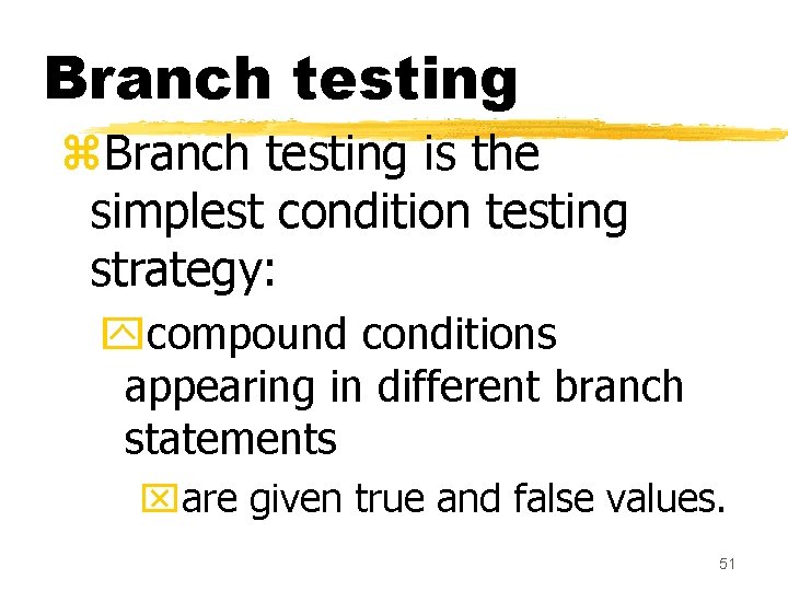 Branch testing z. Branch testing is the simplest condition testing strategy: ycompound conditions appearing Branch testing z. Branch testing is the simplest condition testing strategy: ycompound conditions appearing