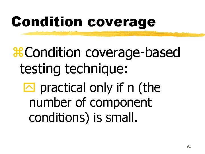 Condition coverage z. Condition coverage-based testing technique: y practical only if n (the number Condition coverage z. Condition coverage-based testing technique: y practical only if n (the number