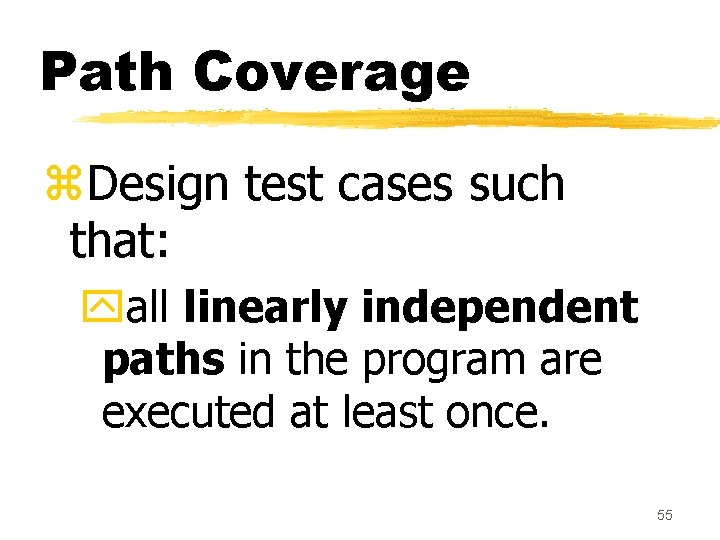 Path Coverage z. Design test cases such that: yall linearly independent paths in the Path Coverage z. Design test cases such that: yall linearly independent paths in the