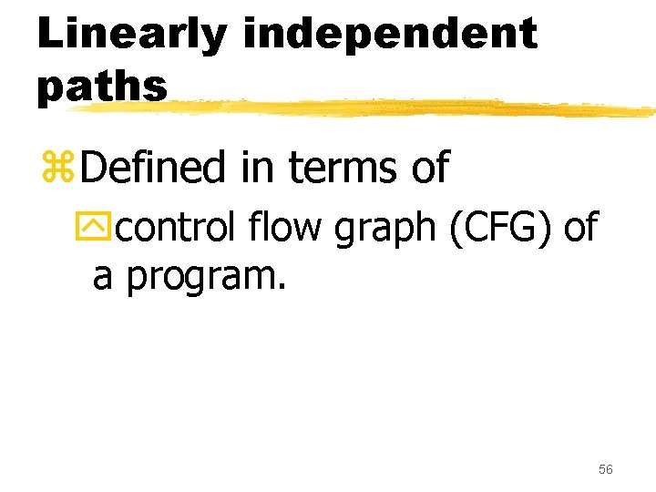 Linearly independent paths z. Defined in terms of ycontrol flow graph (CFG) of a Linearly independent paths z. Defined in terms of ycontrol flow graph (CFG) of a