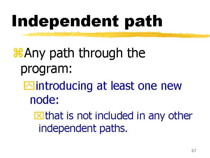 Independent path z. Any path through the program: yintroducing at least one new node: Independent path z. Any path through the program: yintroducing at least one new node:
