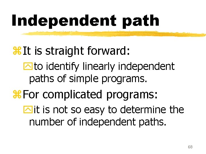 Independent path z. It is straight forward: yto identify linearly independent paths of simple Independent path z. It is straight forward: yto identify linearly independent paths of simple