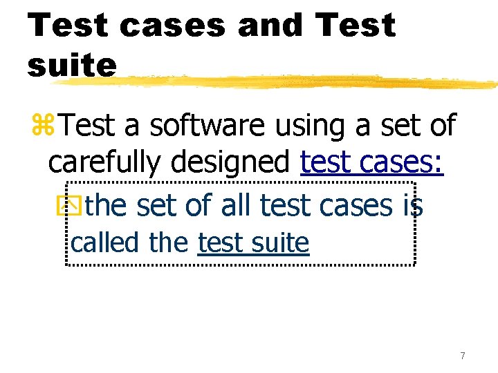 Test cases and Test suite z. Test a software using a set of carefully Test cases and Test suite z. Test a software using a set of carefully