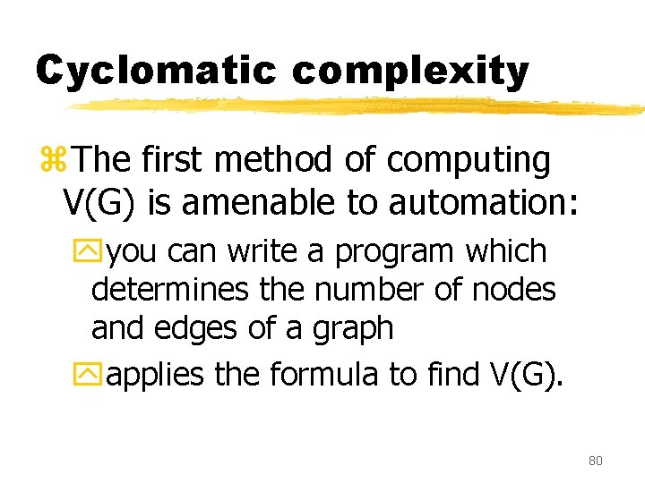 Cyclomatic complexity z. The first method of computing V(G) is amenable to automation: yyou Cyclomatic complexity z. The first method of computing V(G) is amenable to automation: yyou