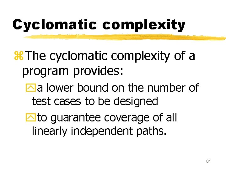 Cyclomatic complexity z. The cyclomatic complexity of a program provides: ya lower bound on Cyclomatic complexity z. The cyclomatic complexity of a program provides: ya lower bound on