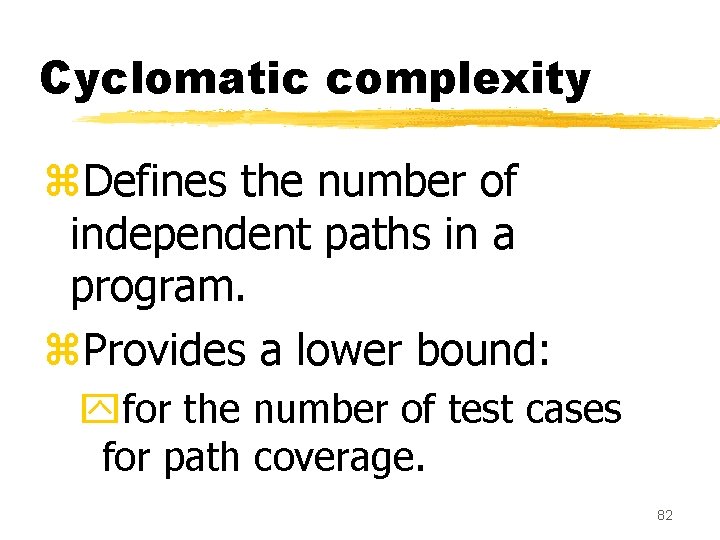 Cyclomatic complexity z. Defines the number of independent paths in a program. z. Provides Cyclomatic complexity z. Defines the number of independent paths in a program. z. Provides