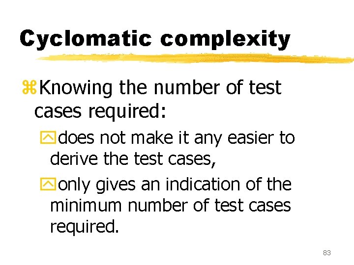 Cyclomatic complexity z. Knowing the number of test cases required: ydoes not make it Cyclomatic complexity z. Knowing the number of test cases required: ydoes not make it