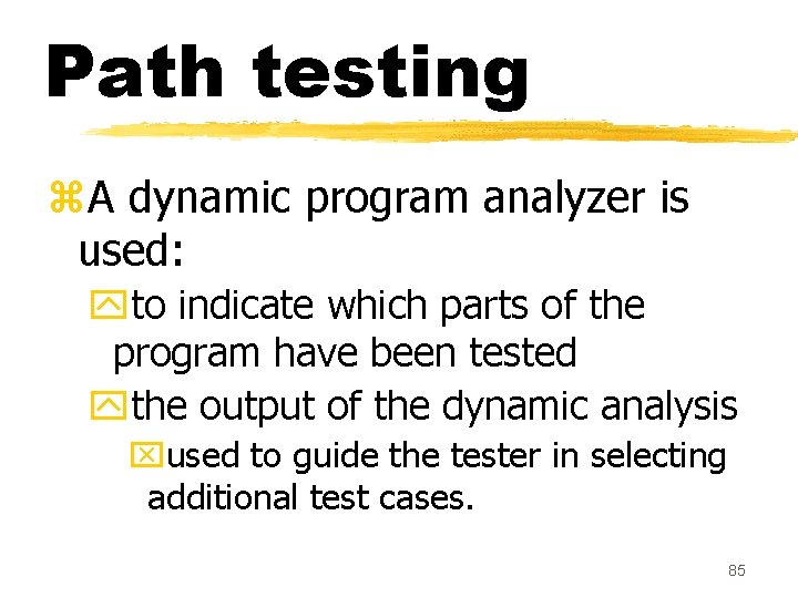 Path testing z. A dynamic program analyzer is used: yto indicate which parts of Path testing z. A dynamic program analyzer is used: yto indicate which parts of