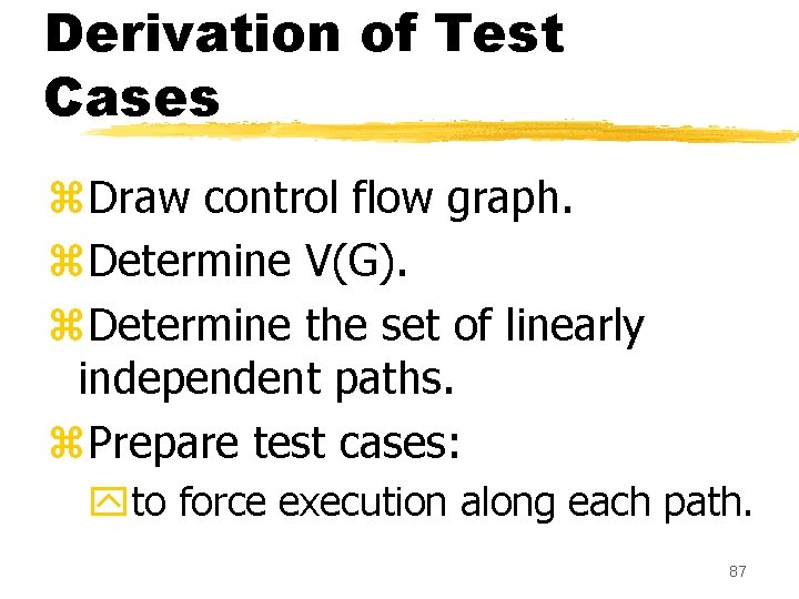 Derivation of Test Cases z. Draw control flow graph. z. Determine V(G). z. Determine Derivation of Test Cases z. Draw control flow graph. z. Determine V(G). z. Determine