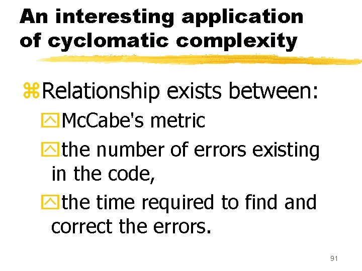 An interesting application of cyclomatic complexity z. Relationship exists between: y. Mc. Cabe's metric An interesting application of cyclomatic complexity z. Relationship exists between: y. Mc. Cabe's metric