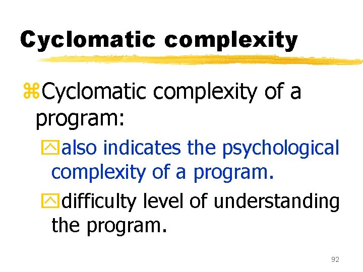 Cyclomatic complexity z. Cyclomatic complexity of a program: yalso indicates the psychological complexity of Cyclomatic complexity z. Cyclomatic complexity of a program: yalso indicates the psychological complexity of