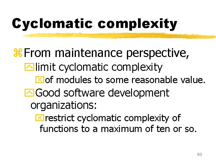 Cyclomatic complexity z. From maintenance perspective, ylimit cyclomatic complexity xof modules to some reasonable Cyclomatic complexity z. From maintenance perspective, ylimit cyclomatic complexity xof modules to some reasonable