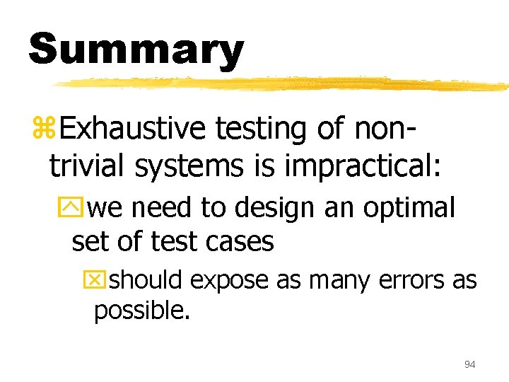 Summary z. Exhaustive testing of nontrivial systems is impractical: ywe need to design an Summary z. Exhaustive testing of nontrivial systems is impractical: ywe need to design an