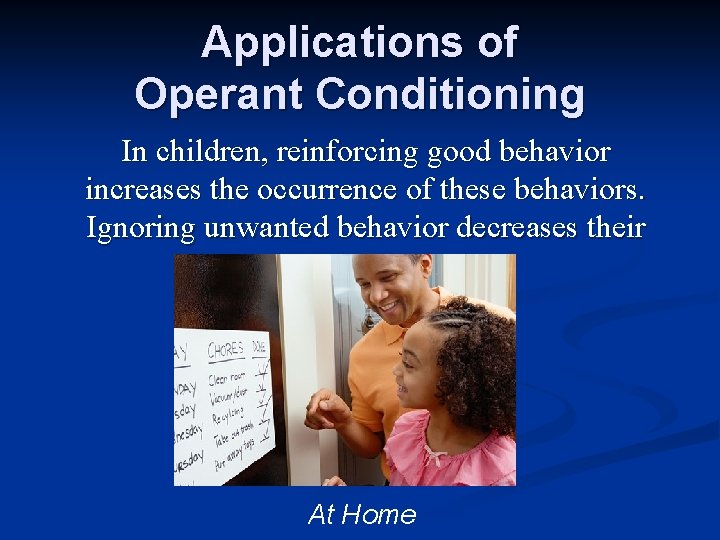 Applications of Operant Conditioning In children, reinforcing good behavior increases the occurrence of these