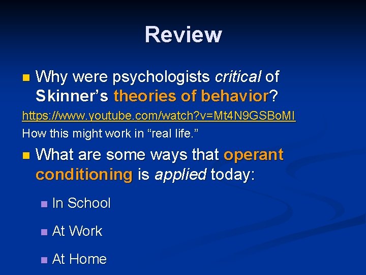 Review n Why were psychologists critical of Skinner’s theories of behavior? https: //www. youtube.