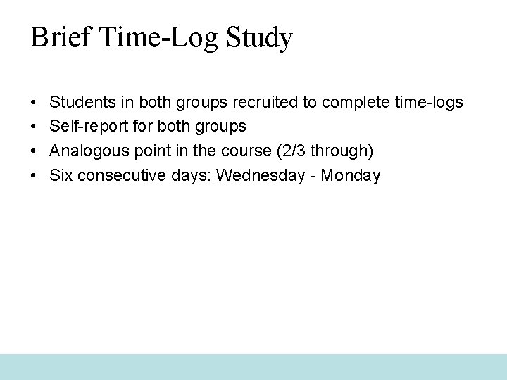 Brief Time-Log Study • • Students in both groups recruited to complete time-logs Self-report