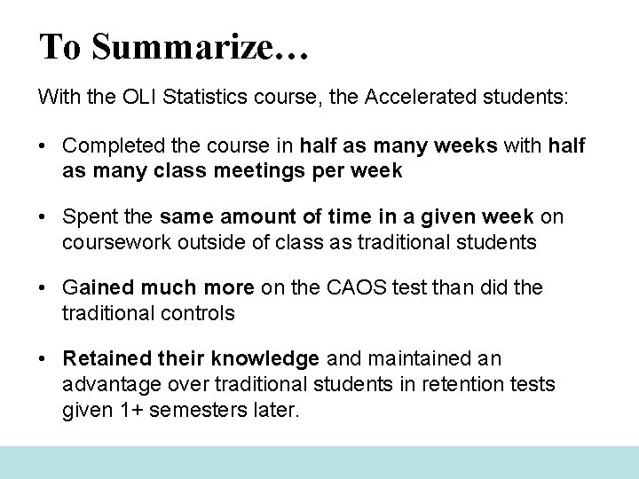 To Summarize… With the OLI Statistics course, the Accelerated students: • Completed the course