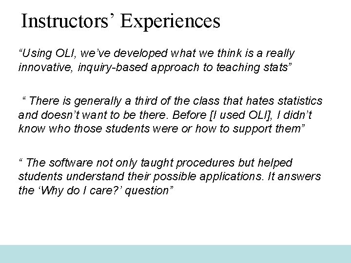 Instructors’ Experiences “Using OLI, we’ve developed what we think is a really innovative, inquiry-based