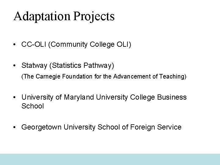 Adaptation Projects • CC-OLI (Community College OLI) • Statway (Statistics Pathway) (The Carnegie Foundation