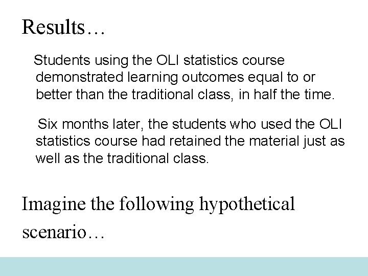 Results… Students using the OLI statistics course demonstrated learning outcomes equal to or better