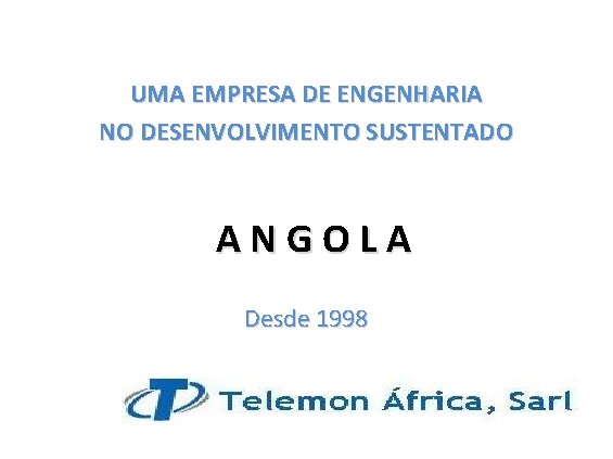 UMA EMPRESA DE ENGENHARIA NO DESENVOLVIMENTO SUSTENTADO ANGOLA Desde 1998 