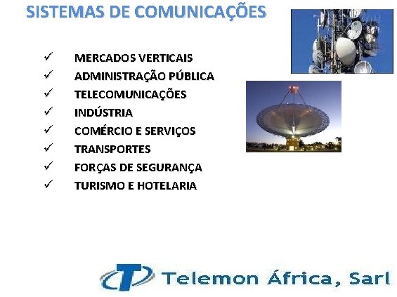 SISTEMAS DE COMUNICAÇÕES ü ü ü ü MERCADOS VERTICAIS ADMINISTRAÇÃO PÚBLICA TELECOMUNICAÇÕES INDÚSTRIA COMÉRCIO