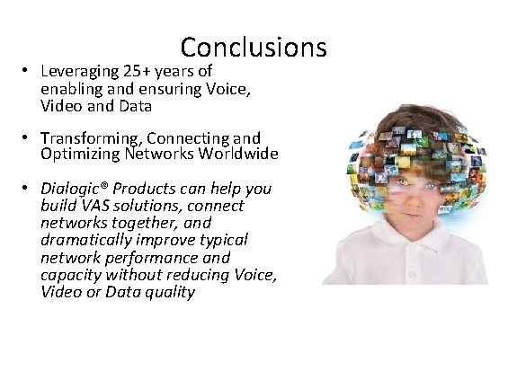 Conclusions • Leveraging 25+ years of enabling and ensuring Voice, Video and Data •