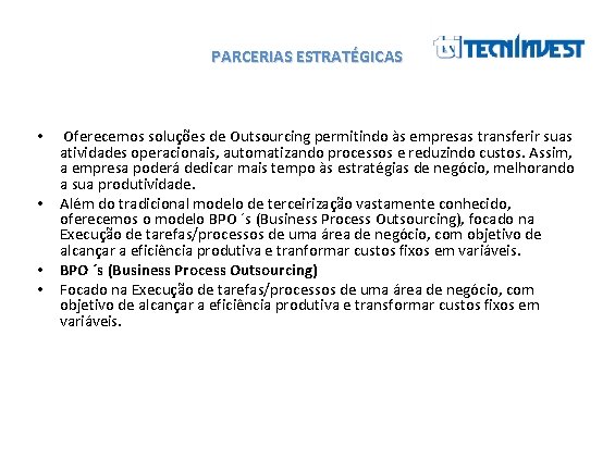 PARCERIAS ESTRATÉGICAS • • Oferecemos soluções de Outsourcing permitindo às empresas transferir suas atividades