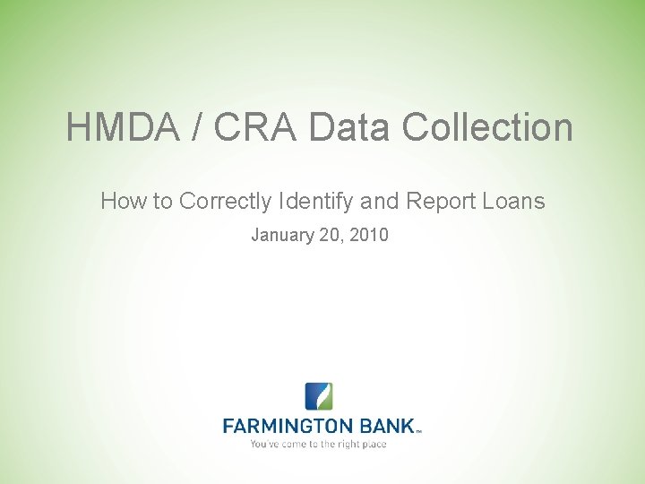 HMDA / CRA Data Collection How to Correctly Identify and Report Loans January 20,