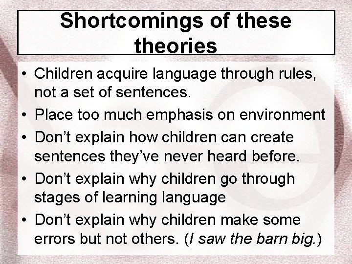Shortcomings of these theories • Children acquire language through rules, not a set of