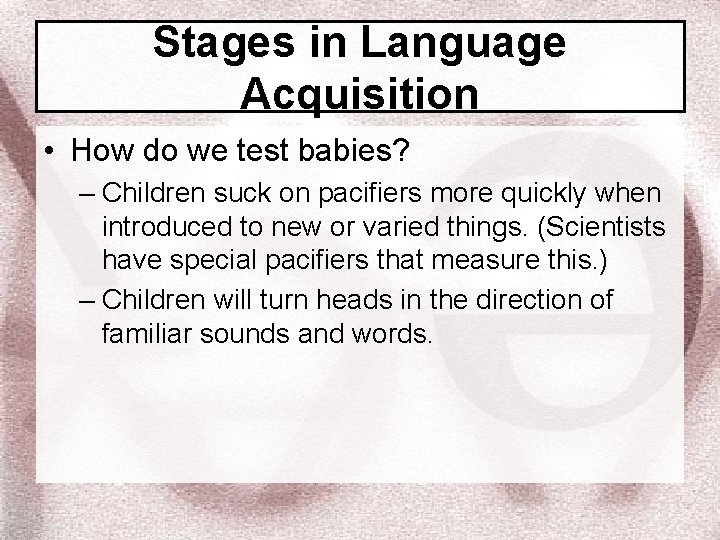 Stages in Language Acquisition • How do we test babies? – Children suck on