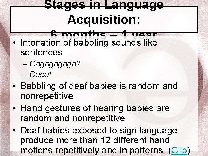  • Stages in Language Acquisition: 6 months – 1 year Intonation of babbling